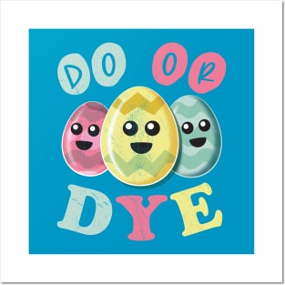 Do Or Dye - Funny Cute Colored Easter Eggs Posters and Art